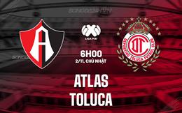 Nhận định - dự đoán Atlas vs Toluca 6h00 ngày 2/11 (VĐQG Mexico 2025/26)