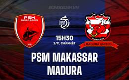 Nhận định PSM Makassar vs Madura 15h30 ngày 2/11 (VĐQG Indonesia 2025/26)