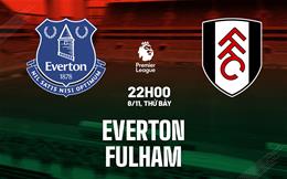 Nhận định Everton vs Fulham (22h00 ngày 8/11): Tách nhóm xuống hạng