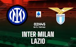 Nhận định Inter Milan vs Lazio (2h45 ngày 10/11): 3 điểm cho chủ nhà