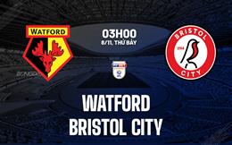 Nhận định Watford vs Bristol City (03h00 ngày 8/11): Lợi thế sân nhà
