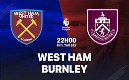 Nhận định West Ham vs Burnley (22h00 ngày 8/11): Làm khó Búa tạ