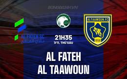 Nhận định Al Fateh vs Al Taawoun 21h35 ngày 7/11 (VĐQG Saudi Arabia 2025/26)
