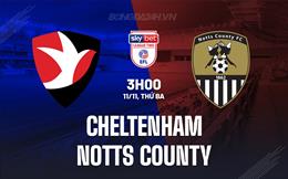 Nhận định Cheltenham vs Notts County 3h00 ngày 11/11 (Hạng 4 Anh 2025/26)
