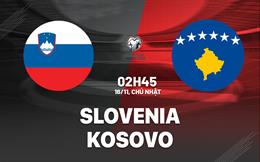 Nhận định bóng đá Slovenia vs Kosovo 2h45 ngày 16/11 (Vòng loại World Cup 2026)