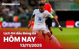 Lịch thi đấu, trực tiếp bóng đá hôm nay 13/11/2025: Pháp vs Ukraine