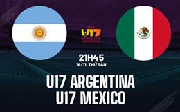 Nhận định U17 Argentina vs U17 Mexico 21h45 ngày 14/11 (U17 World Cup 2025)