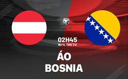 Nhận định Áo vs Bosnia (02h45 ngày 19/11): Tranh đoạt ngôi đầu bảng