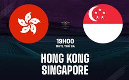 Nhận định Hong Kong (Trung Quốc) vs Singapore 19h00 ngày 18/11 (Vòng loại Asian Cup 2027)