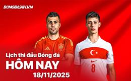 Lịch thi đấu, trực tiếp bóng đá hôm nay 18/11/2025: Tây Ban Nha vs Thổ Nhĩ Kỳ