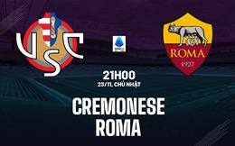 Nhận định Cremonese vs Roma (21h00 ngày 23/11): Đối thủ khó chịu