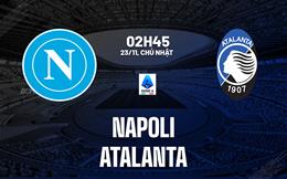 Nhận định Napoli vs Atalanta (2h45 ngày 23/11): Không dễ cho chủ nhà