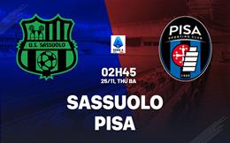 Nhận định Sassuolo vs Pisa (02h45 ngày 25/11): Vị khách lì lợm