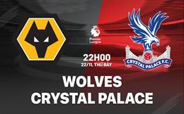 Nhận định Wolves vs Crystal Palace (22h00 ngày 22/11): Tự tin vào hang sói