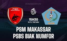 Nhận định PSM Makassar vs PSBS Biak Numfor 15h30 ngày 21/11 (VĐQG Indonesia 2025/26)