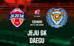 Nhận định Jeju SK vs Daegu 12h00 ngày 23/11 (VĐQG Hàn Quốc 2025)