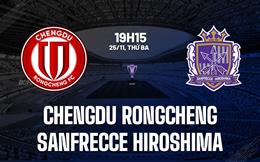 Nhận định Chengdu Rongcheng vs Sanfrecce Hiroshima 19h15 ngày 25/11 (AFC Champions League Elite 2025/26)