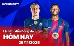 Lịch thi đấu, trực tiếp bóng đá hôm nay 25/11/2025: Chelsea vs Barcelona