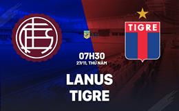 Nhận định bóng đá Lanus vs Tigre 7h30 ngày 27/11 (VĐQG Argentina 2025)