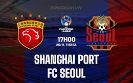Nhận định Shanghai Port vs FC Seoul 17h00 ngày 25/11 (AFC Champions League Elite 2025/26)