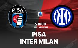 Nhận định Pisa vs Inter Milan (21h00 ngày 30/11): Chủ nhà khó chịu