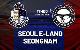 Nhận định Seoul E-Land vs Seongnam 17h00 ngày 27/11 (Playoff K1-League 2026)
