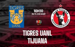 Nhận định bóng đá Tigres UANL vs Tijuana 10h10 ngày 30/11 (VĐQG Mexico 2025/26)