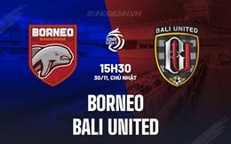 Nhận định - dự đoán Borneo vs Bali United 15h30 ngày 30/11 (VĐQG Indonesia 2025/26)