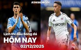 Lịch thi đấu, trực tiếp bóng đá hôm nay 2/12/2025: Fulham vs Man City