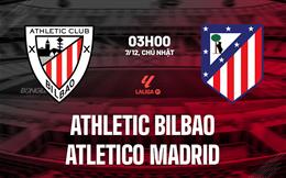 Nhận định Athletic Bilbao vs Atletico Madrid (03h00 ngày 7/12): Giông bão ở San Mames