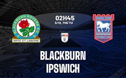 Nhận định bóng đá Blackburn vs Ipswich 2h45 ngày 3/12 (Hạng nhất Anh 2025/26)