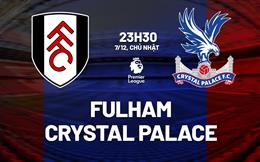 Nhận định Fulham vs Crystal Palace (23h30 ngày 7/12): Khó hạ Đại bàng