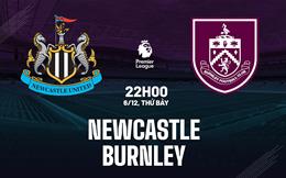 Nhận định Newcastle vs Burnley (22h00 ngày 6/12): Khó có bất ngờ