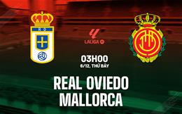 Nhận định Real Oviedo vs Mallorca (03h00 ngày 6/12): Cuộc chiến nơi đáy bảng