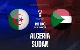 Nhận định bóng đá Algeria vs Sudan 19h00 ngày 3/12 (FIFA Arab Cup 2025)