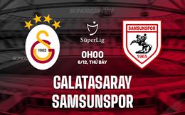 Nhận định Galatasaray vs Samsunspor 0h00 ngày 6/12 (VĐQG Thổ Nhĩ Kỳ 2025/26)