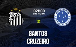 Nhận định bóng đá Santos vs Cruzeiro 2h00 ngày 8/12 (VĐQG Brazil 2025)