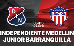 Nhận định Independiente Medellin vs Junior Barranquilla 5h15 ngày 9/12 (VĐQG Colombia 2025)
