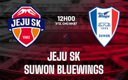 Nhận định Jeju SK vs Suwon Bluewings 12h00 ngày 7/12 (Playoff VĐQG Hàn Quốc 2026)