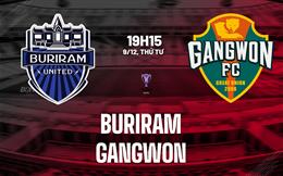 Nhận định bóng đá Buriram vs Gangwon 19h15 ngày 9/12 (AFC Champions League Elite 2025/26)