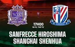 Nhận định Sanfrecce Hiroshima vs Shanghai Shenhua 17h00 ngày 10/12 (AFC Champions League Elite 2025/26)