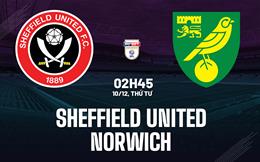 Nhận định bóng đá Sheffield United vs Norwich 2h45 ngày 10/12 (Hạng Nhất Anh 2025/26)