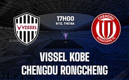 Nhận định Vissel Kobe vs Chengdu Rongcheng 17h00 ngày 9/12 (AFC Champions League Elite 2025/26)