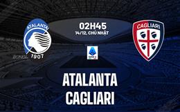 Nhận định Atalanta vs Cagliari (02h45 ngày 14/12): La Dea chật vật