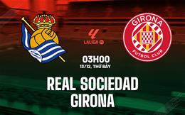 Nhận định Real Sociedad vs Girona (3h00 ngày 13/12): 3 điểm cho chủ nhà