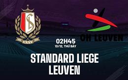 Nhận định bóng đá Standard Liege vs Leuven 2h45 ngày 13/12 (VĐQG Bỉ 2025/26)