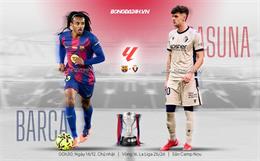 Nhận định Barca vs Osasuna (0h30 ngày 14/12): 3 điểm cho chủ nhà