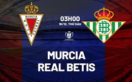 Nhận định Murcia vs Real Betis (03h00 ngày 19/12): Rộng cửa đi tiếp