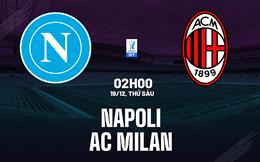 Nhận định Napoli vs AC Milan (2h00 ngày 19/12): Vé chung kết cho ai?