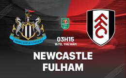 Nhận định Newcastle vs Fulham (03h15 ngày 18/12): Chích chòe áp đảo